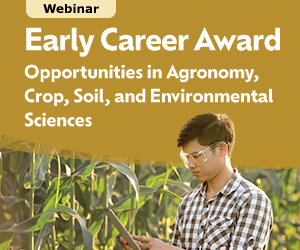 Early Career Award Opportunities in Agronomy, Crop, Soil, and Environmental Sciences